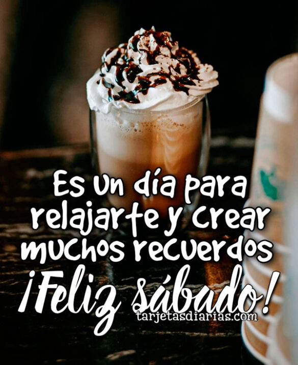 ES UN DÍA PARA RELAJARTE Y CREAR MUCHOS RECUERDOS. ¡FELIZ SÁBADO!