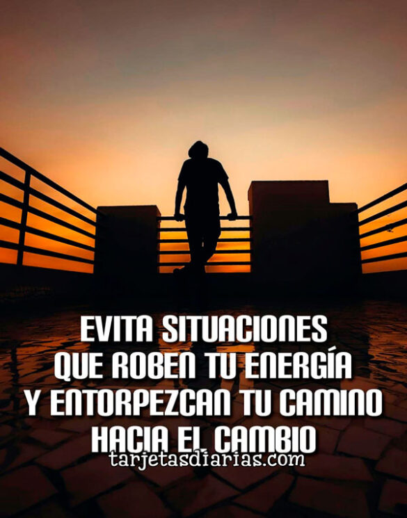 EVITA SITUACIONES QUE ROBEN TU ENERGÍA Y ENTORPEZCAN TU CAMINO HACIA EL CAMBIO