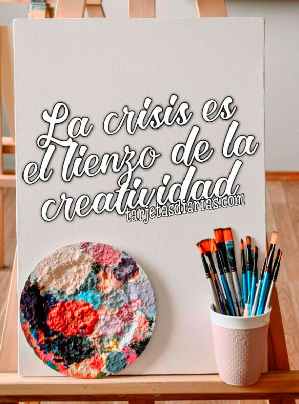 LA CRISIS ES EL LIENZO DE LA CREATIVIDAD