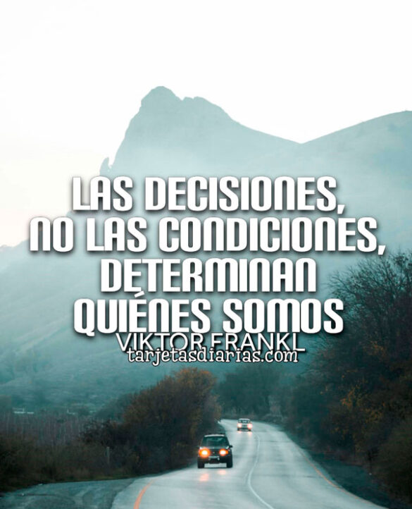 LAS DECISIONES, NO LAS CONDICIONES, DETERMINAN QUIÉNES SOMOS