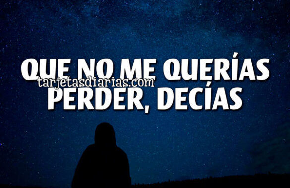 QUE NO ME QUERÍAS PERDER, DECÍAS