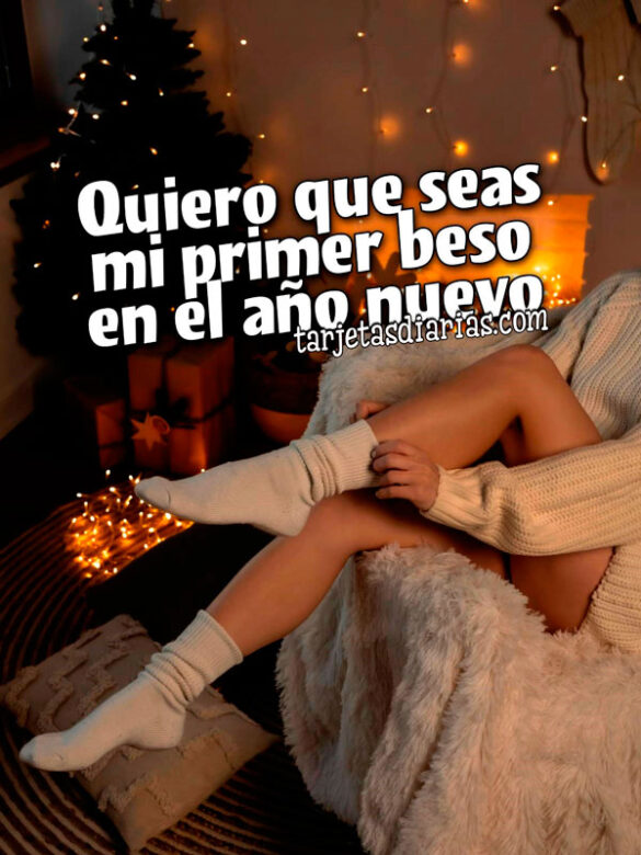 QUIERO QUE SEAS MI PRIMER BESO EN EL AÑO NUEVO
