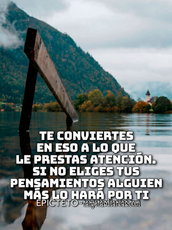 TE CONVIERTES EN ESO A LO QUE LE PRESTAS ATENCIÓN. SI NO ELIGES TUS PENSAMIENTOS ALGUIEN MÁS LO HARÁ POR TI