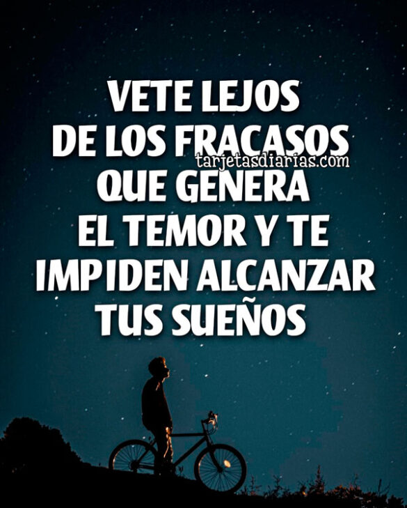 VETE LEJOS DE LOS FRACASOS QUE GENERA EL TEMOR Y TE IMPIDEN ALCANZAR TUS SUEÑOS
