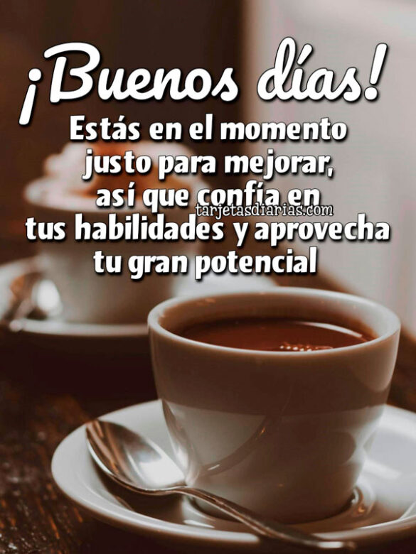 ESTÁS EN EL MOMENTO JUSTO PARA MEJORAR, ASÍ QUE CONFÍA EN TUS HABILIDADES Y APROVECHA TU GRAN POTENCIAL