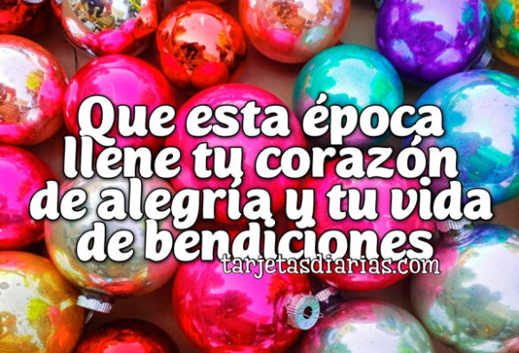 QUE ESTA ÉPOCA LLENE TU CORAZÓN DE ALEGRÍA Y TU VIDA DE BENDICIONES