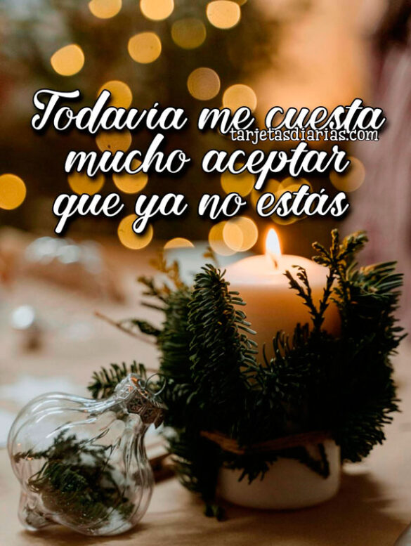 TODAVÍA ME CUESTA MUCHO ACEPTAR QUE YA NO ESTÁS