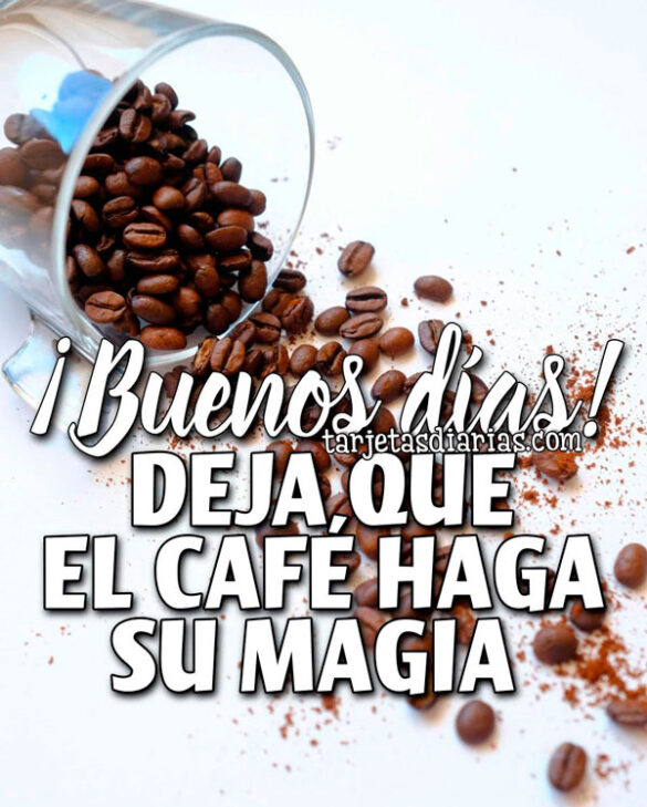 ¡BUENOS DÍAS! DEJA QUE EL CAFÉ HAGA SU MAGIA