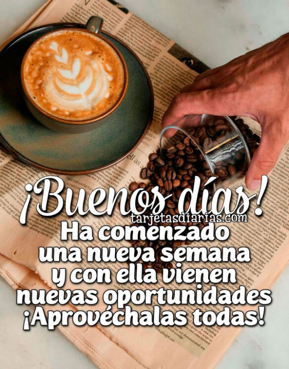 ¡BUENOS DÍAS! HA COMENZADO UNA NUEVA SEMANA Y CON ELLA VIENEN NUEVAS OPOTUNIDADES