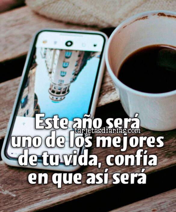 ESTE AÑO SERÁ UNO DE LOS MEJORES DE TU VIDA, CONFÍA EN QUE ASÍ SERÁ