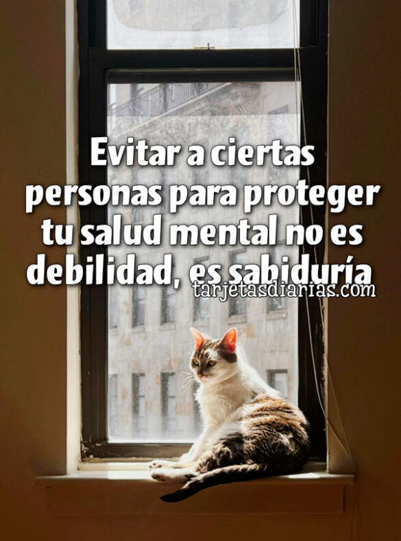 EVITAR A CIERTAS PERSONAS PARA PROTEGER TU SALUD MENTAL NO ES DEBILIDAD, ES SABIDURÍA