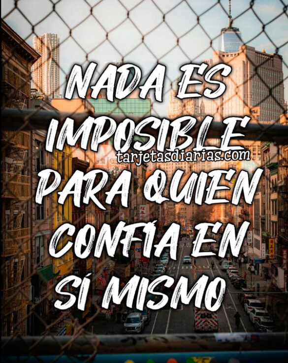 NADA ES IMPOSIBLE PARA QUIÉN CONFÍA EN SÍ MISMO