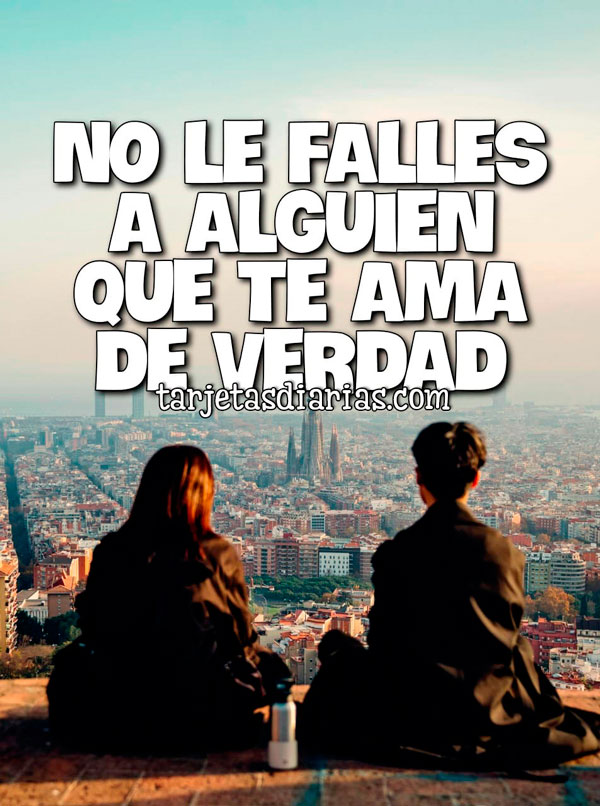 NO LE FALLES A ALGUIEN QUE TE AMA DE VERDAD - Tarjetas Diarias