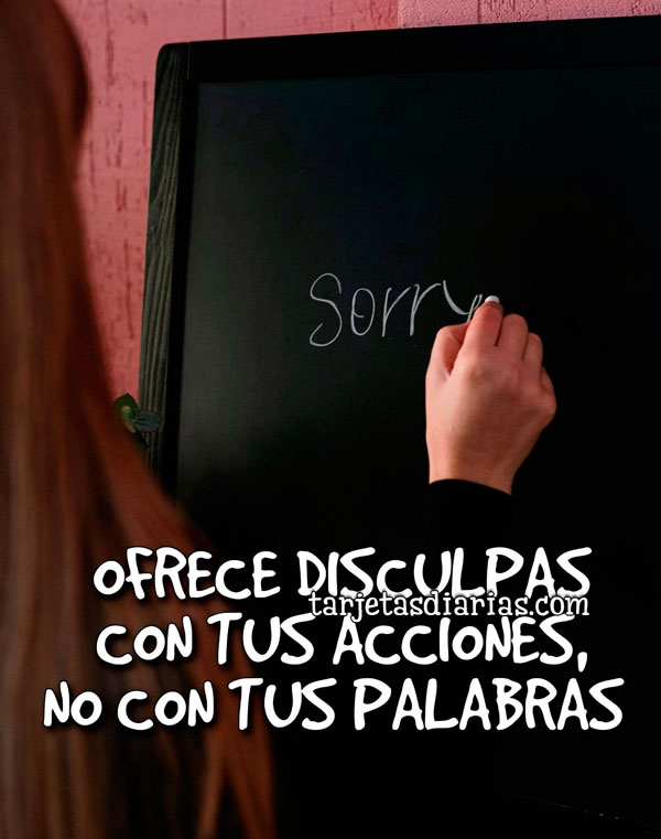 OFRECE DISCULPAS CON TUS ACCIONES, NO CON TUS PALABRAS - Tarjetas Diarias