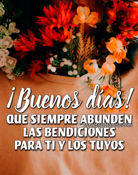 ¡BUENOS DÍAS! QUE SIEMPRE ABUNDEN LAS BENDICIONES PARA TI Y LOS TUYOS