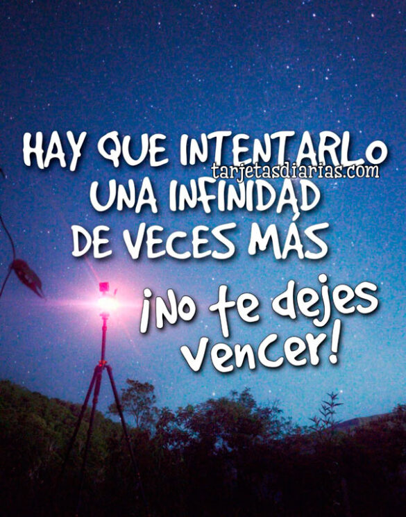 HAY QUE INTENTARLO UNA INFINIDAD DE VECES MÁS. ¡NO TE DEJES VENCER!