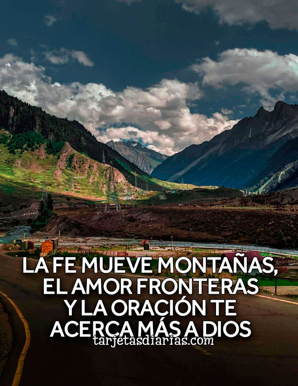 LA FE MUEVE MONTAÑAS, EL AMOR FRONTERAS Y LA ORACIÓN TE ACERCA MÁS A ...