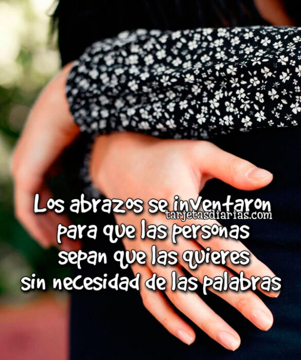 LOS ABRAZOS SE INVENTARON PARA QUE LAS PERSONAS SEPAN QUE LAS QUIERES SIN NECESIDAD DE LAS PALABRAS