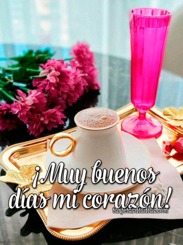 ¡MUY BUENOS DÍAS MI CORAZÓN!