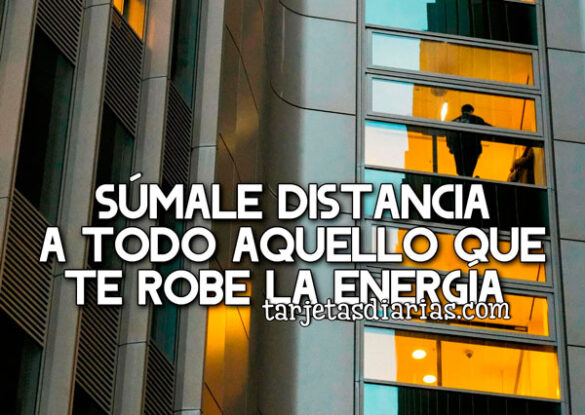 SÚMALE DISTANCIA A TODO AQUELLO QUE TE ROBE LA ENERGÍA
