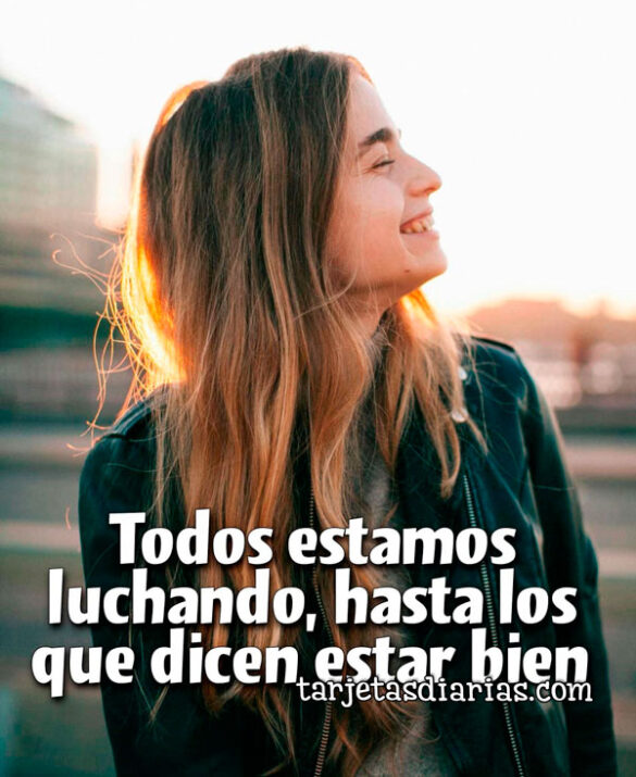 TODO ESTAMOS LUCHANDO, HASTA LOS QUE DICEN ESTAR BIEN