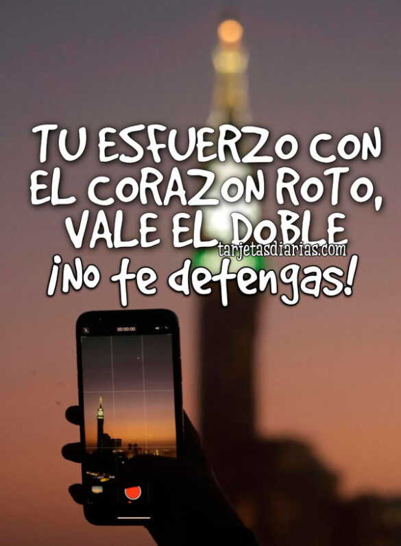 TU ESFUERZO CON EL CORAZÓN ROTO, VALE EL DOBLE. ¡NO TE DENTENGAS!