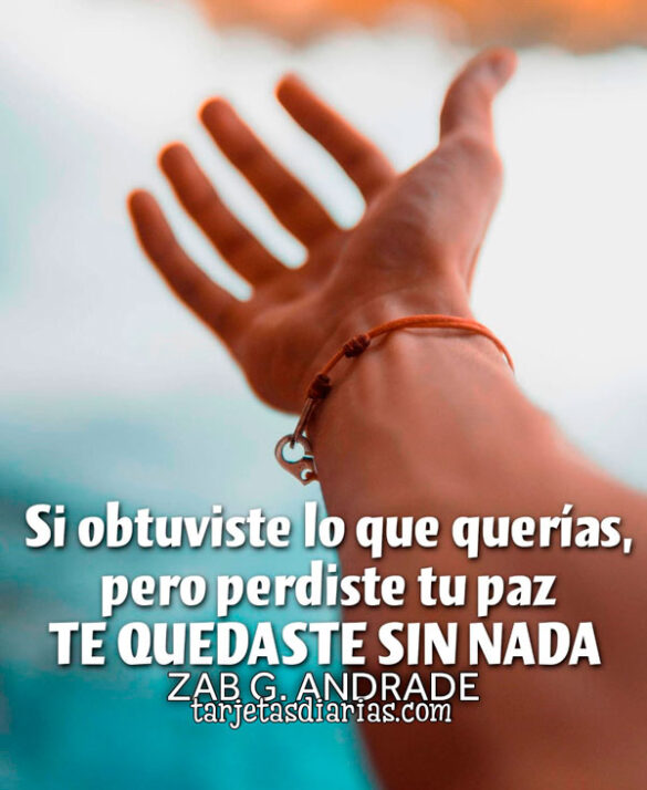 SI OBTUVISTE LO QUE QUERÍAS, PERO PERDISTE TU PAZ, TE QUEDASTE SIN NADA