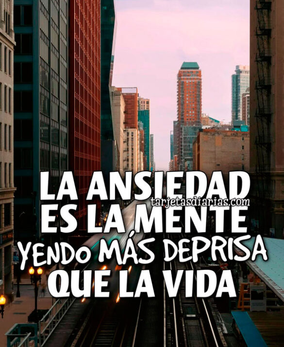 LA ANSIEDAD ES LA MENTE YENDO MÁS DEPRISA QUE LA VIDA