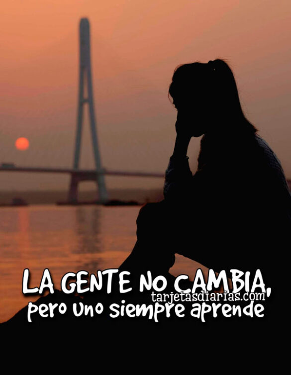LA GENTE NO CAMBIA, PERO UNO SIEMPRE APRENDE