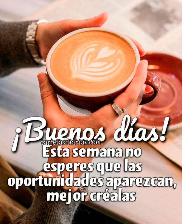 ¡BUENOS DÍAS! ESTA SEMANA NO ESPERES QUE LAS OPORTUNIDADES APAREZCAN, MEJOR CRÉALAS