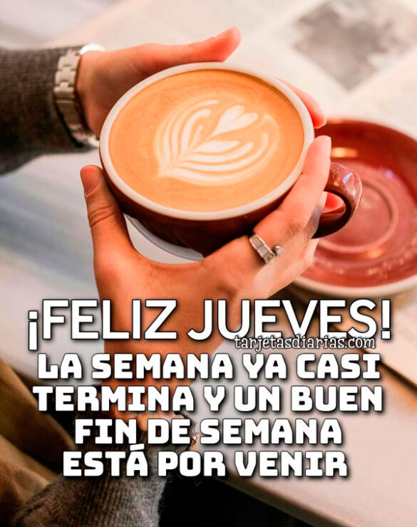 ¡FELIZ JUEVES! LA SEMANA YA CASI TERMINA Y UN BUEN FIN DE SEMANA ESTÁ POR VENIR