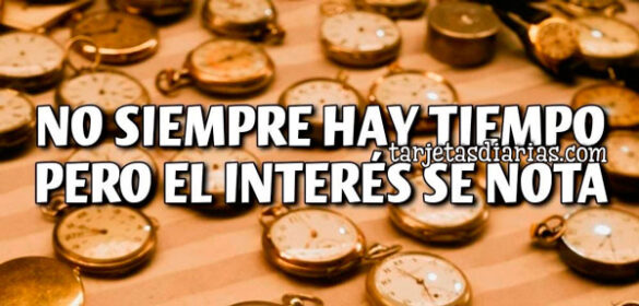 NO SIEMPRE HAY TIEMPO, PERO EL INTERÉS SE NOTA