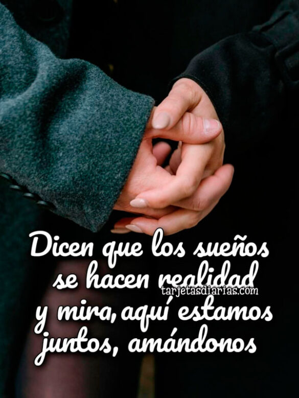 DICEN QUE LOS SUEÑOS SE HACEN REALIDAD Y MIRA, AQUÍ ESTAMOS JUNTOS, AMÁNDONOS