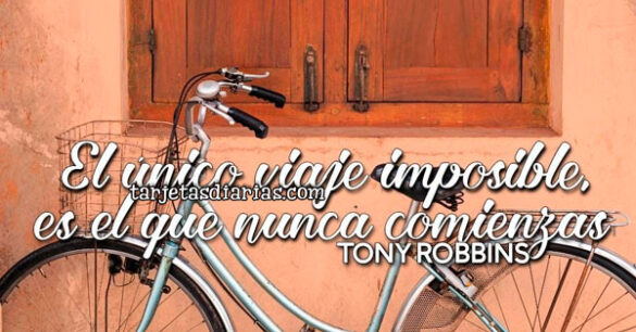 EL ÚNICO VIAJE IMPOSIBLE ES EL QUE NUNCA COMIENZAS