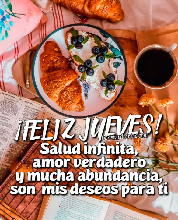 ¡FELIZ JUEVES! SALUD INFINITA, AMOR VERDADERO Y MUCHA ABUNDANCIA, SON MIS DESEOS PARA TI