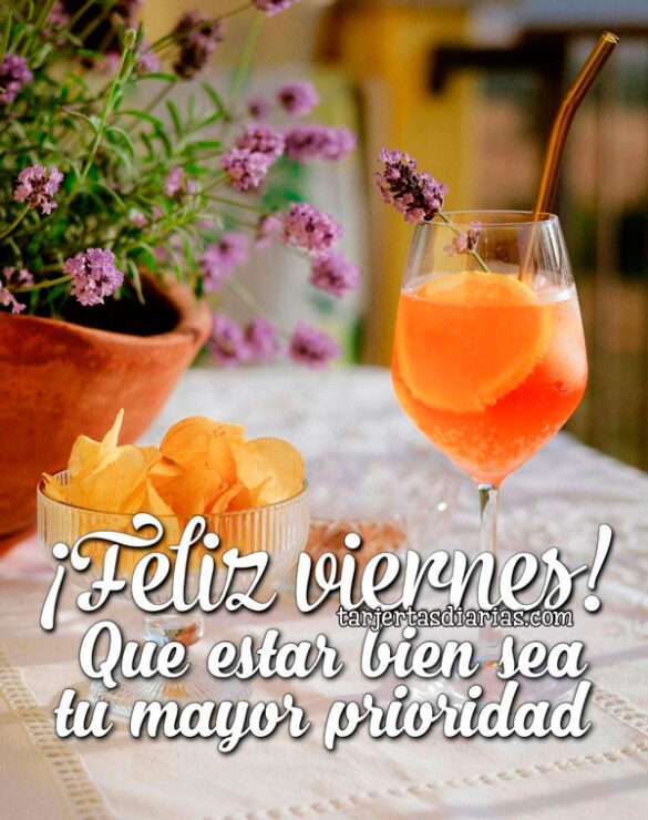 ¡FELIZ VIERNES! QUE ESTAR BIEN SEA TU MAYOR PRIORIDAD