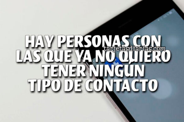 HAY PERSONAS CON LAS QUE YA NO QUIERO TENER NINGÚN TIPO DE CONTACTO