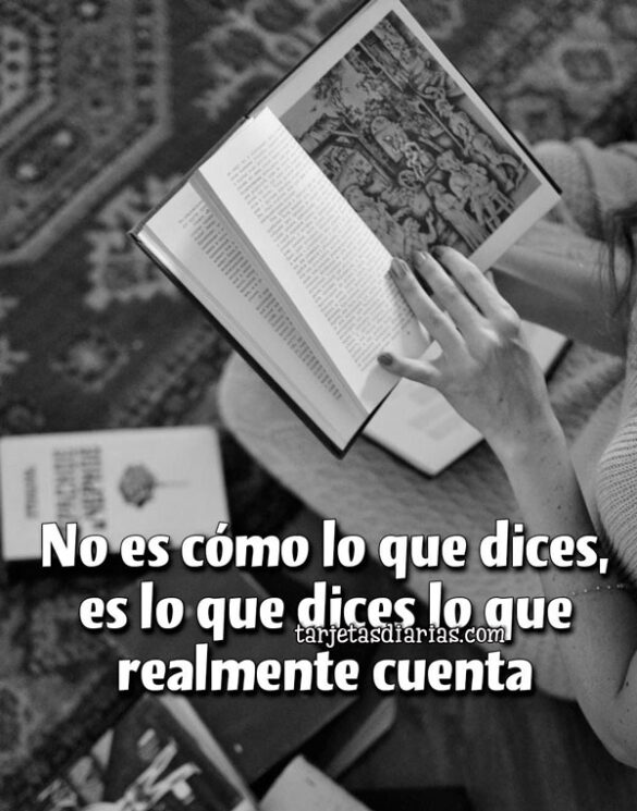 NO ES CÓMO LO DICES, ES LO QUE DICES LO QUE REALMENTE CUENTA