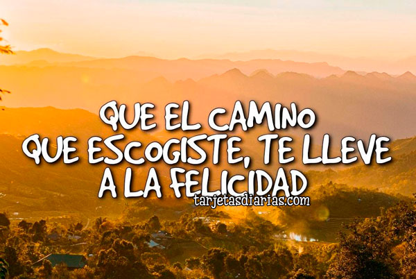 QUE EL CAMINO QUE ESCOGISTE, TE LLEVE A LA FELICIDAD - Tarjetas Diarias