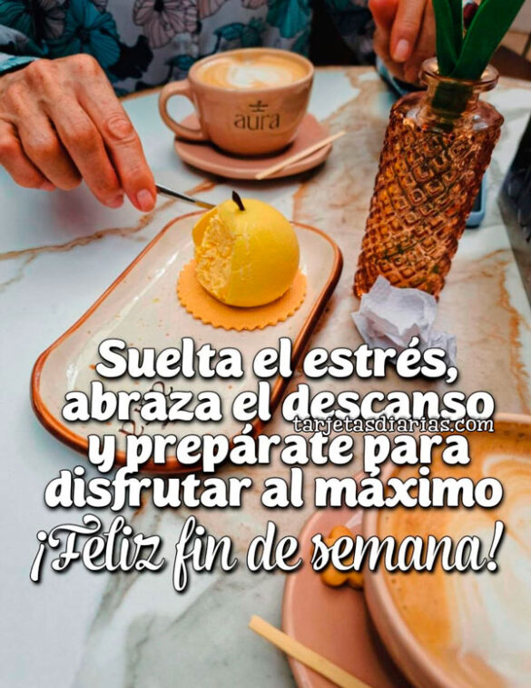 SUELTA EL ESTRÉS, ABRAZA EL DESCANSO Y PREPÁRATE PARA DISFRUTAR AL MÁXIMO. ¡FELIZ FIN DE SEMANA!
