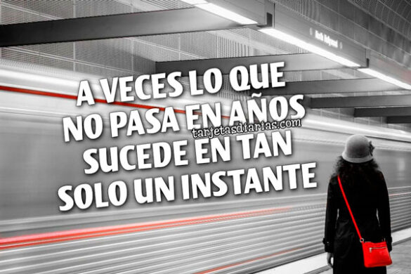 A VECES LO QUE NO PASA EN AÑOS SUCEDE EN TAN SOLO UN INSTANTE