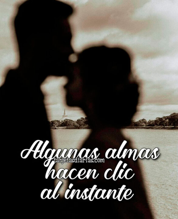 ALGUNAS ALMAS HACEN CLIC AL INSTANTE