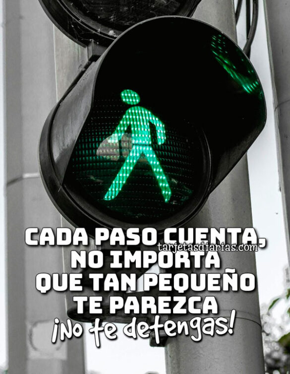CADA PASO CUENTA, NO IMPORTA QUE TAN PEQUEÑO PAREZCA. ¡NO TE DETENGAS!