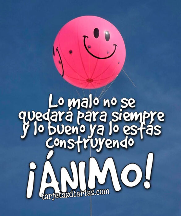 LO MALO NO SE QUEDARÁ PARA SIEMPRE Y LO BUENO YA LO ESTÁS CONSTRUYENDO. ¡ÁNIMO!