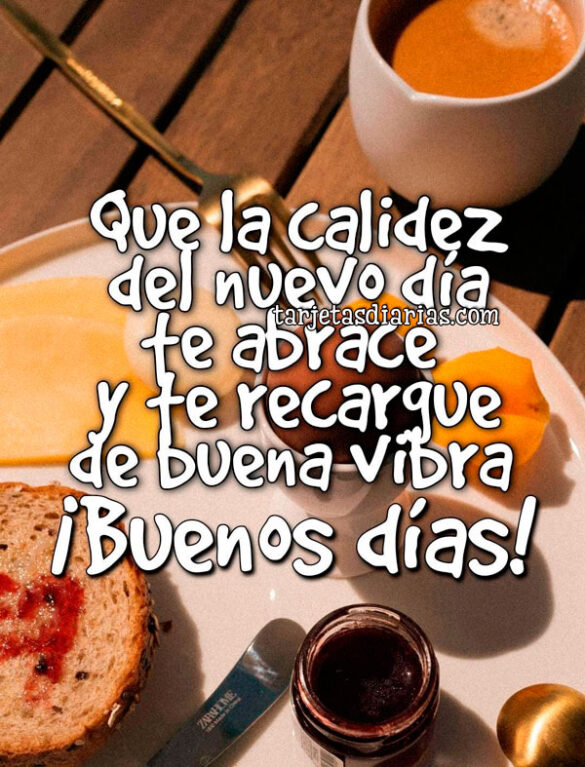 QUE LA CALIDEZ DE UN NUEVO DÍA TE ABRACE Y TE RECARGUE DE BUENA VIBRA. ¡BUENOS DÍAS!