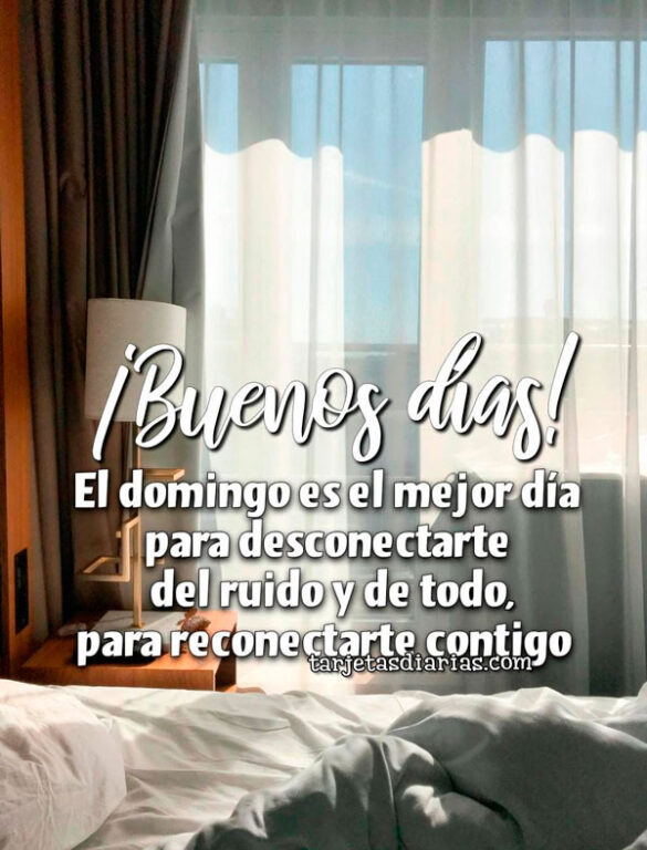 ¡BUENOS DÍAS! EL DOMINGO ES EL MEJOR DÍA PARA DESCONECTARTE DEL RUIDO Y DE TODO, PARA RECONECTARTE CONTIGO
