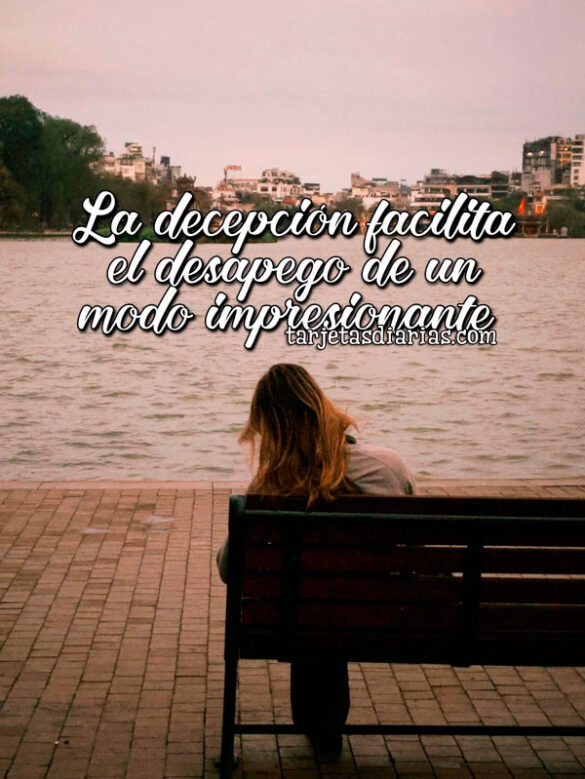 LA DECEPCIÓN FACILITA EL DESAPEGO DE UN MODO IMPRESIONANTE