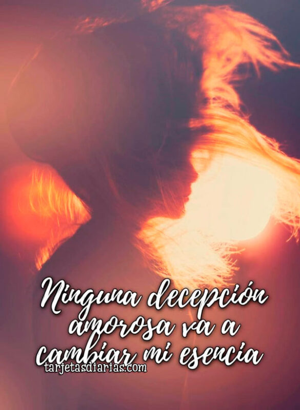NINGUNA-DECEPCIÓN-AMOROSA-VA-A-CAMBIAR-MI-ESENCIA NINGUNA DECEPCIÓN AMOROSA VA A CAMBIAR MI ESENCIA