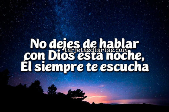 NO-DEJES-DE-HABLAR-CON-DIOS-ESTA-NOCHE-ÉL-SIEMPRE-TE-ESCUCHA NO DEJES DE HABLAR CON DIOS ESTA NOCHE, ÉL SIEMPRE TE ESCUCHA