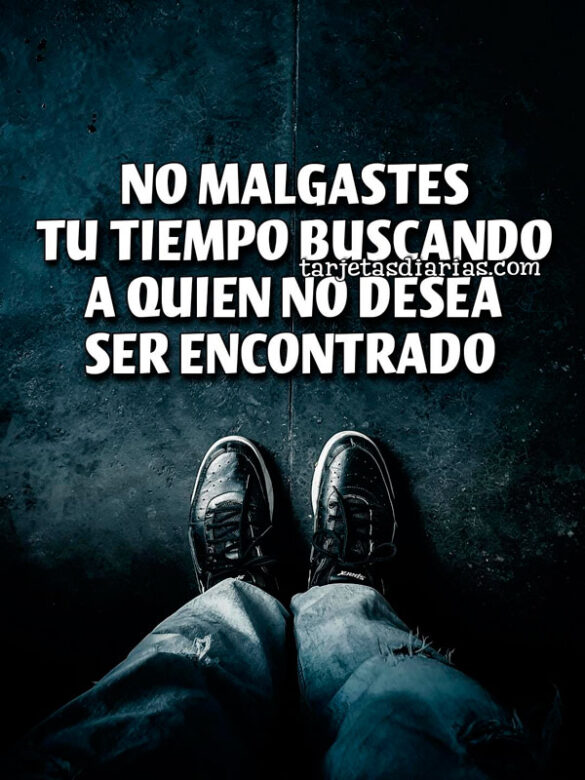 NO MALGASTES TU TIEMPO BUSCANDO A QUIEN NO DESEA SER ENCONTRADO